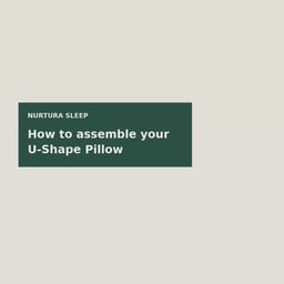 How to assemble the detachable Nurtura Sleep U-shape pillow
